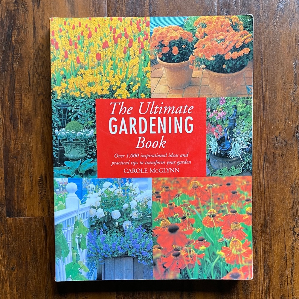 Ultimate Gardening: 1,000+ Inspirational Ideas & Practical Tips to Transform You